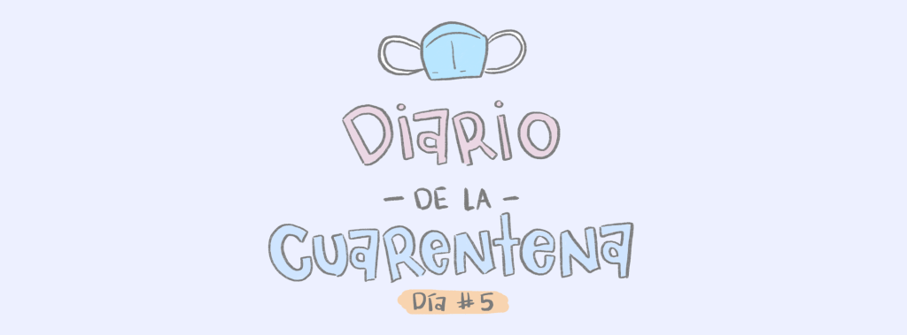 Cuarentena – Día&nbsp;#5