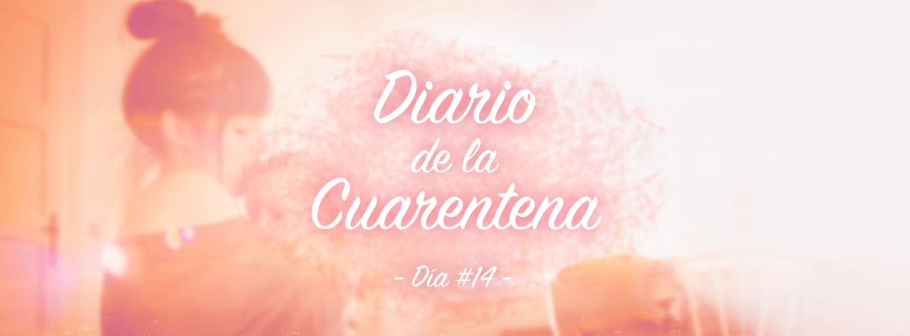 Cuarentena – Día&nbsp;#14