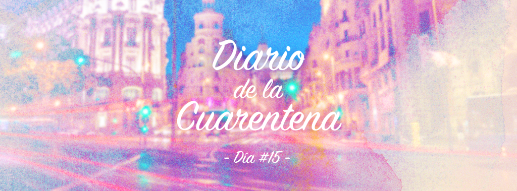 Cuarentena – Día&nbsp;#15